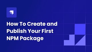 How To Create and Publish Your First NPM Package