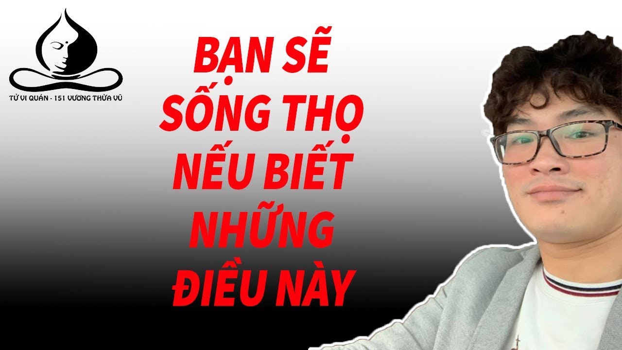 Bạn Sẽ Sống Thọ Nếu Biết Những Điều Này | Tử Vi Nam Phái Lê Quang Lăng