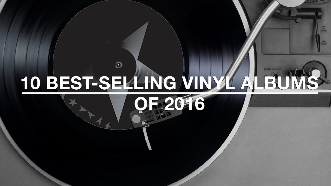 10 Best Selling Vinyl Albums Of 2016 Youtube