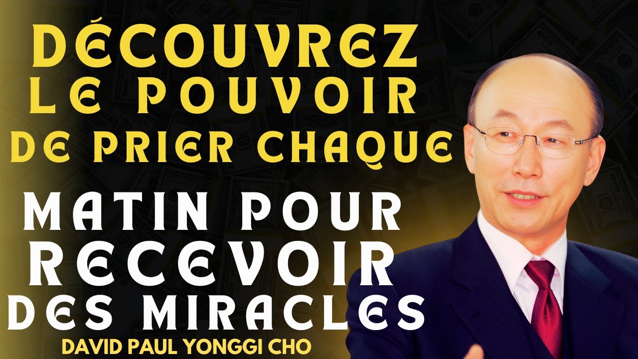 DAVID PAUL YONGGI CHO - Les Miracles se Produisent Lorsque Vous Priez Ainsi au Réveil