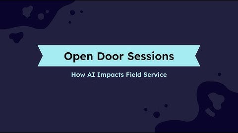 Open Door Sessions | How AI Impacts Field Service with Tim Long