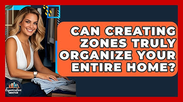 Can Creating Zones Truly Organize Your Entire Home? - Your Organization Mentor