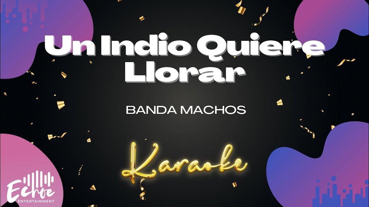 Banda Machos Un Indio Quiere Llorar (Versión Karaoke) YouTube