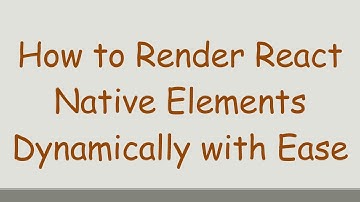 How to Render React Native Elements Dynamically with Ease