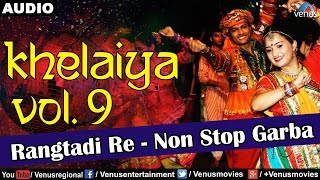 Khelaiya - Vol.9 : Rangtadi Re - Non Stop Garba | Gujarati Garba Songs