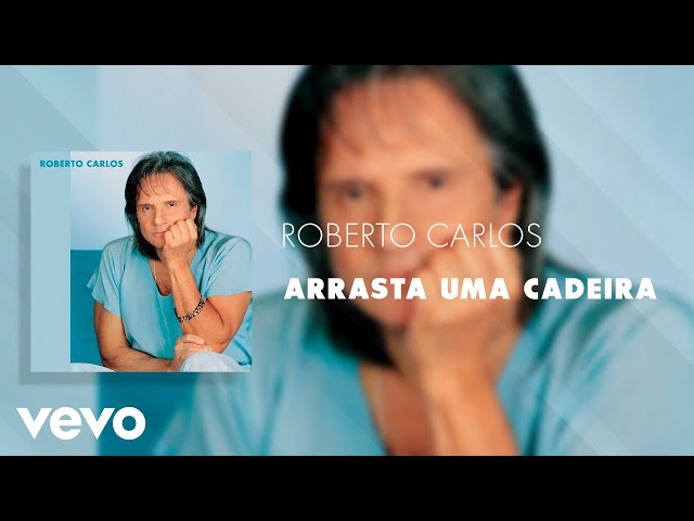 Roberto Carlos - Arrasta uma Cadeira