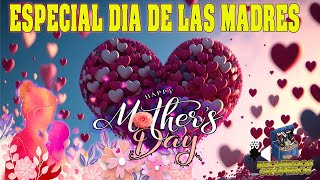 Especial Dia de Las Madres