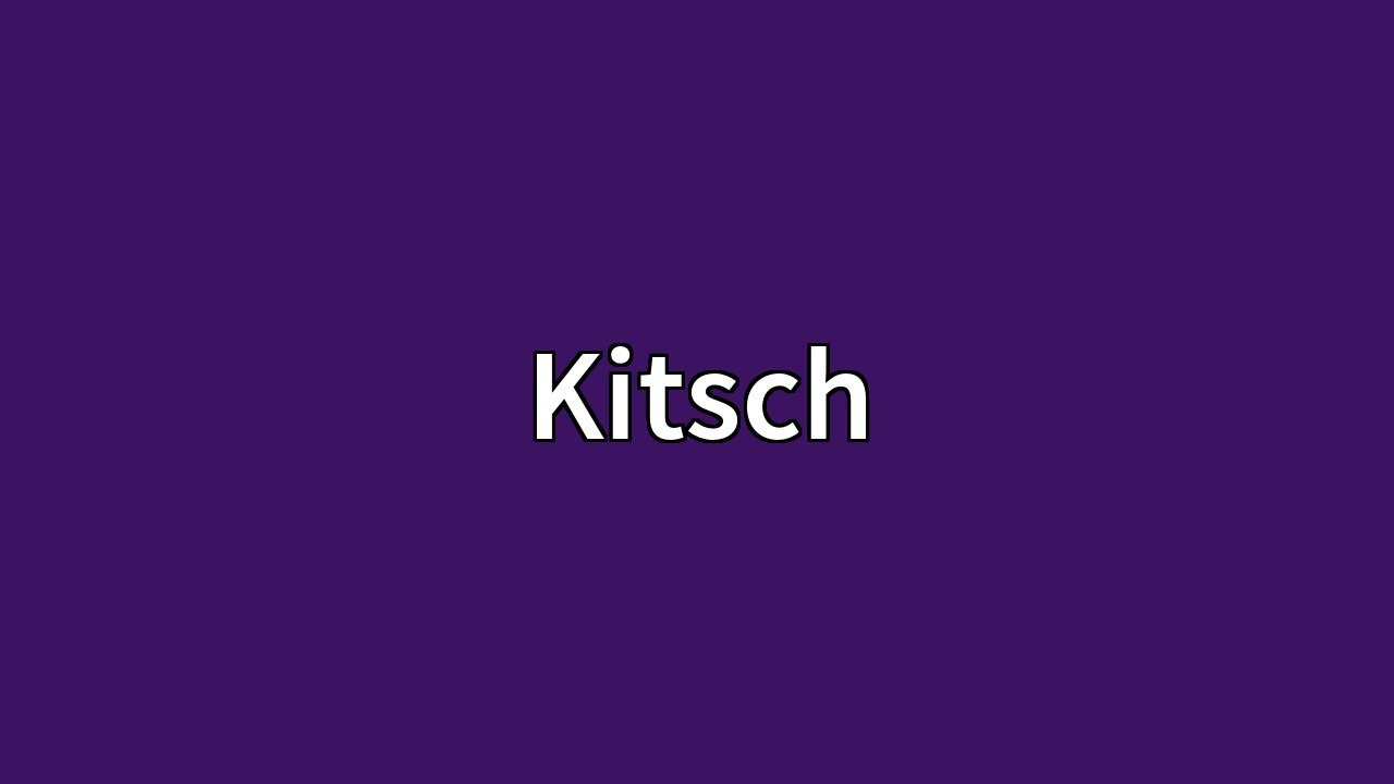 Kitschiest Kitsch Meaning at Thomas Perkins blog