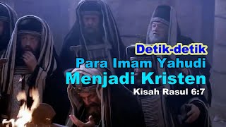 DETIK-DETIK IMAM-IMAM YAHUDI BERBALIK JADI KRISTEN (pengikut Kristus) #edysiswoko