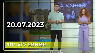 ATV Səhər 20.07.2023