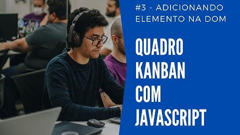 #3 - Adicionando elemento na DOM - Quadro Kanban com HTML, CSS e JavaScript