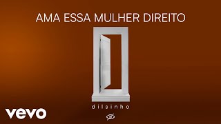 Ama Essa Mulher Direito - Dilsinho