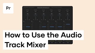 How To Use The Audio Track Mixer In Premiere Pro - Premiere Pro Tutorial