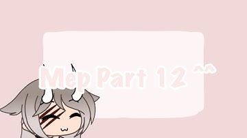 Mep Part 12 ^^ #viriditycannibalmep (See Desc.)