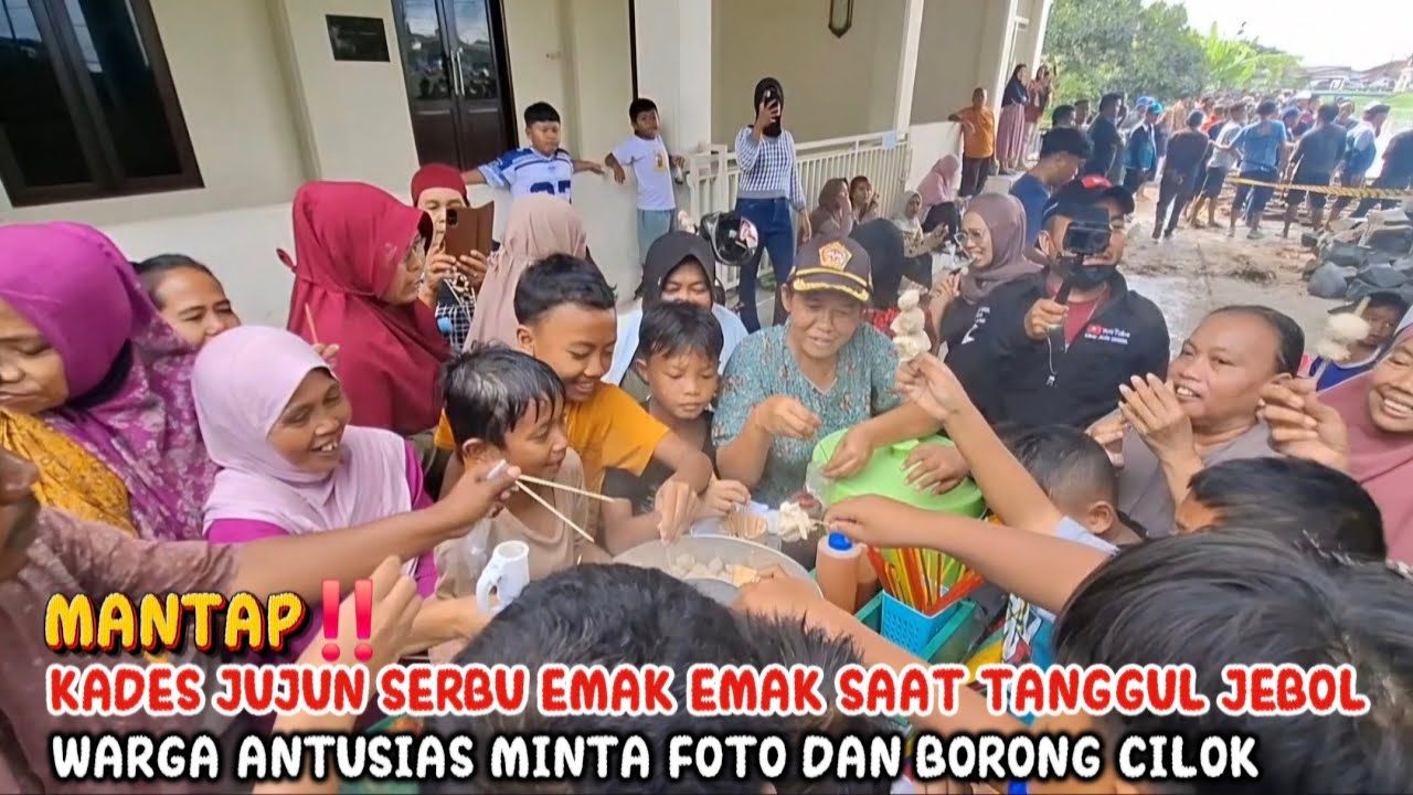 MANTAP‼️KADES JUJUN SERBU EMAK EMAK SAAT TANGGUL JEBOL WARGA ANTUSIAS MINTA FOTO & BORONG CILOK