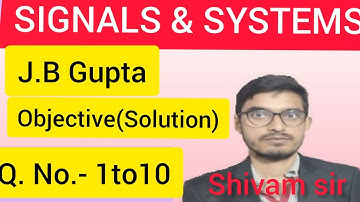 SIGNALS & SYSTEMS||J.B Gupta||Objective(Solution)||Q. No. 1 to 10