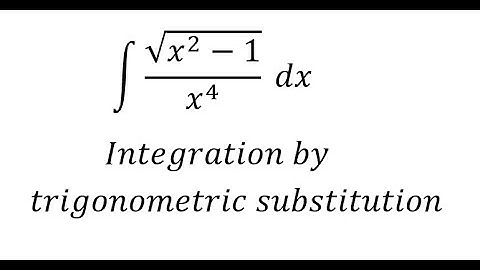 Calculus Help: Integral ∫ √(x^2-1)/x^4 dx - Integration by trigonometric substitution