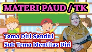 Materi Pembelajaran PAUD ( SPS , KB , TK , RA ) TEMA DIRI SENDIRI - SUB TEMA IDENTITAS DIRI