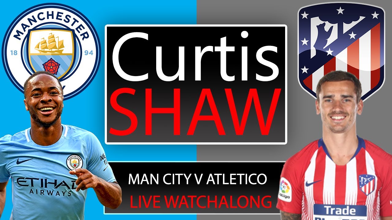 Manchester City v Atletico Madrid Live Watch Along (Curtis Shaw TV)