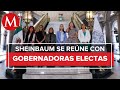 Sheinbaum se reúne con gobernadoras electas de Morena