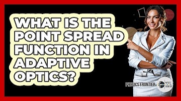 What Is The Point Spread Function In Adaptive Optics? - Physics Frontier