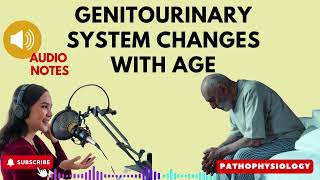 GENITOURINARY SYSTEM CHANGES WITH AGE. AUDIO NOTES