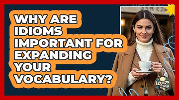 Why Are Idioms Important For Expanding Your Vocabulary? - Lexicon Lounge