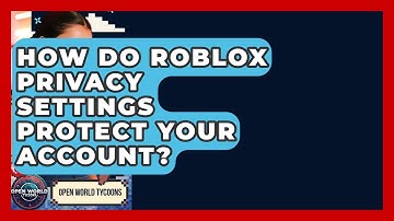 How Do Roblox Privacy Settings Protect Your Account? - Open World Tycoons