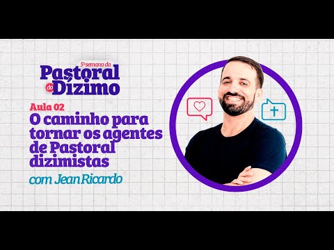 Aula #02: O caminho para tornar os agentes de Pastoral dizimistas - 5ª Semana da Pastoral do Dízimo