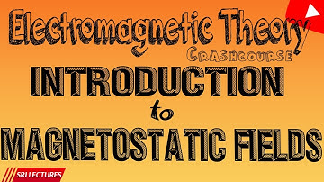 INTRODUCTION  TO MAGNETOSTATICS FIELDS