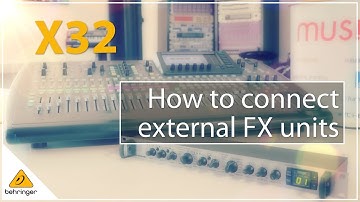 X32 - How do I Connect an External Effects Unit?