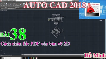 Bài 38. Cách chèn file PDF vào bản vẽ 2D trong  AUTOCAD 2018