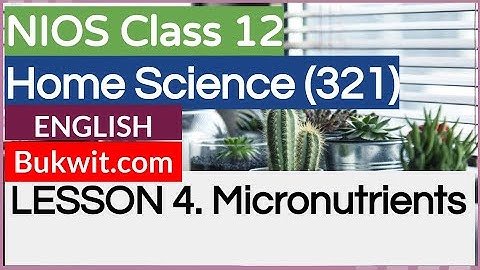 NIOS Class 12 Home Science (321): LESSON 4. Micronutrients