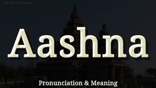 Aashna - Pronunciation and Meaning