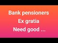 Ex gratia - another II one time - Bank pensioners