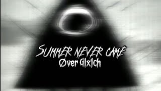 Summer never came-Øver Glxtch
