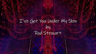 I've Got You Under My Skin by Rod Stewart