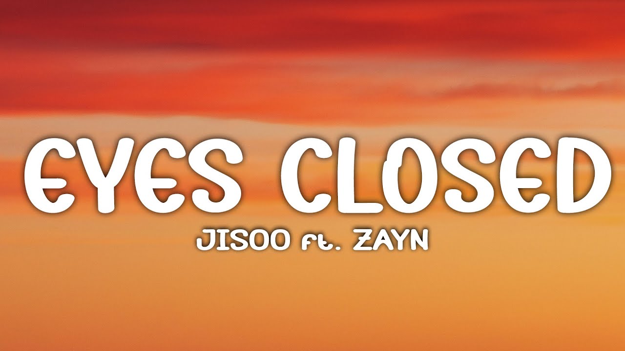 JISOO - EYES CLOSED (Lyrics) ft. ZAYN