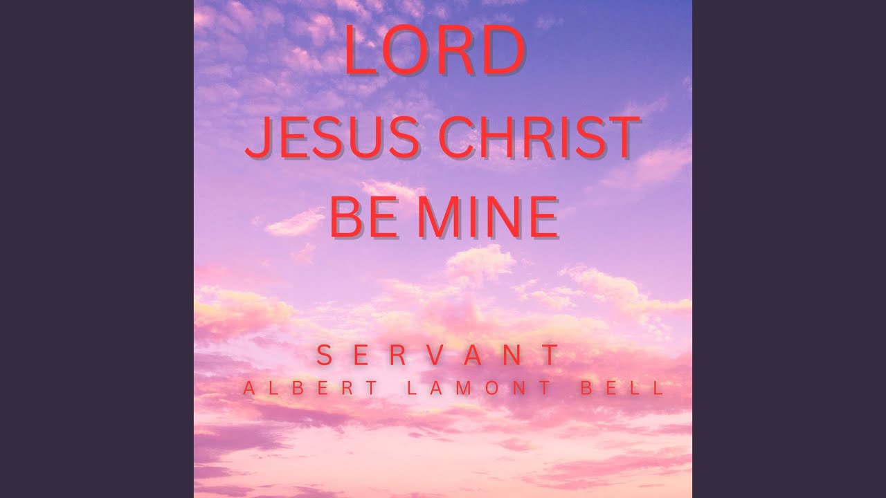 Lord Jesus Christ Be Mine