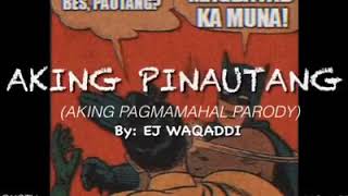 "AKING PINAUTANG" (AKING PAGMAMAHAL PARODY) By: EJ WAQADDI