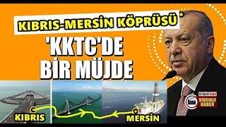 Erdoğan Kktc Büyük Müjdeyi Açıkladı Kıbrıs Kktc -Türkiye Arasında Köprü Yapılabilir Mi ?