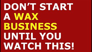 How to Start a Wax Business | Free Wax Business Plan Template Included