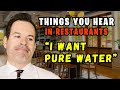 Funny things you hear in restaurants i want pure water
