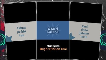 O Meri Laila ‼️ Instagram Trending Lyrics xml | Star Lyrics Reels Edit Alight Motion xml ‼️