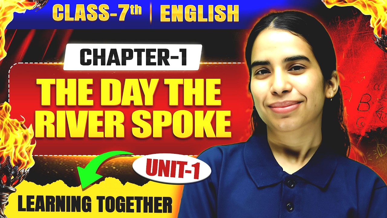 Class 7 English Chapter 1 | The Day the River Spoke | Easy Explanation | Unit 1