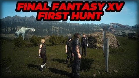 The First Hunt HD Gameplay - Final Fantasy XV