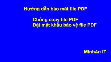 Bảo mật PDF - Cách khóa file PDF, chống copy, chỉnh sửa và in ấn | MinhAn IT