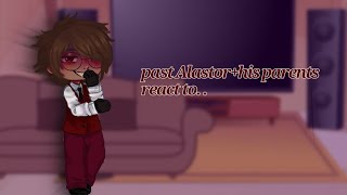 past Alastor+his parents react to future/ Part 1/