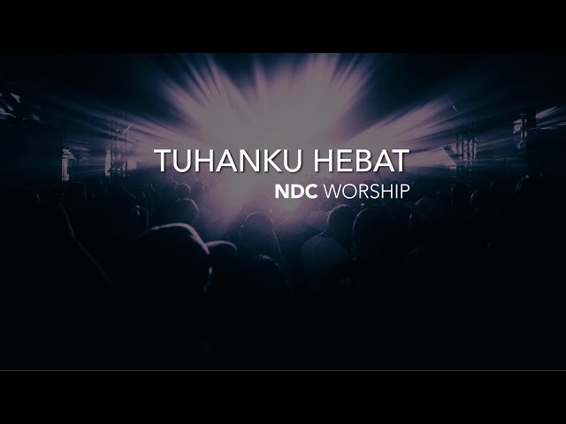 NDC Worship - Tuhanku Hebat