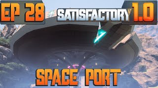 Building a Space Port (Ep 28 - Satisfactory 1.0 LP)